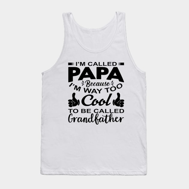 I'm called papa because I'm way too cool to be called grandfather Tank Top by livamola91